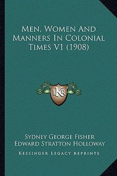 portada men, women and manners in colonial times v1 (1908) (en Inglés)