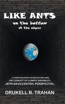 portada Like Ants on the Bottom of the Abyss: A Christian Earth Scientist Explains the Concept of Climate Variability with an Eccentric Perspective (en Inglés)