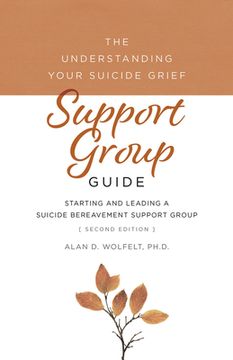 portada The Understanding Your Suicide Grief Support Group Guide: Starting and Leading a Suicide Bereavement Support Group (en Inglés)