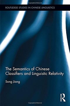 portada The Semantics of Chinese Classifiers and Linguistic Relativity (Routledge Studies in Chinese Linguistics)