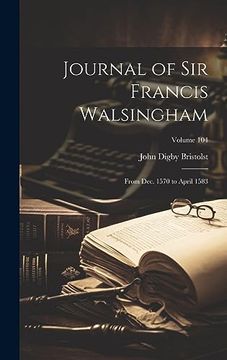 portada Journal of sir Francis Walsingham: From Dec. 1570 to April 1583; Volume 104