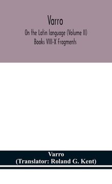 portada Varro; On the Latin language (Volume II) Books VIII-X Fragments