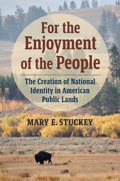 portada For the Enjoyment of the People: The Creation of National Identity in American Public Lands (en Inglés)