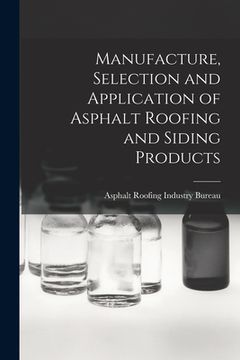 portada Manufacture, Selection and Application of Asphalt Roofing and Siding Products (en Inglés)