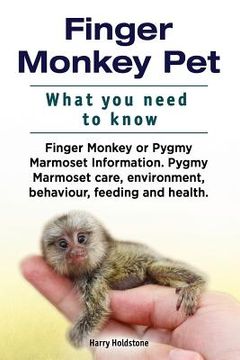 portada Finger Monkey Pet. WHAT YOU NEED TO KNOW. Finger Monkey or Pygmy Marmoset Information. Pygmy Marmoset care, environment, behaviour, feeding and health (en Inglés)