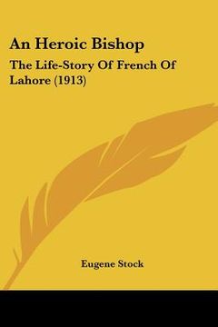 portada an heroic bishop: the life-story of french of lahore (1913) (en Inglés)