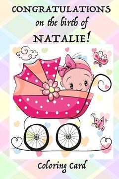 portada CONGRATULATIONS on the birth of NATALIE! (Coloring Card): (Personalized Card/Gift) Personal Inspirational Messages & Quotes, Adult Coloring! (in English)