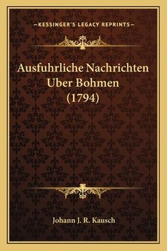 portada Ausfuhrliche Nachrichten Uber Bohmen (1794) (en Alemán)
