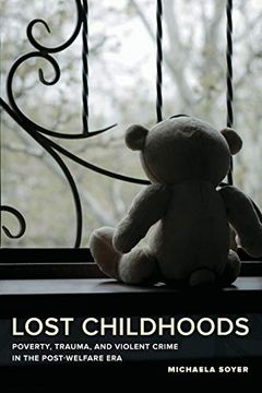 portada Lost Childhoods: Poverty, Trauma, and Violent Crime in the Post-Welfare era (in English)