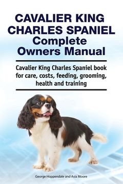 portada Cavalier King Charles Spaniel Complete Owners Manual. Cavalier King Charles Spaniel book for care, costs, feeding, grooming, health and training