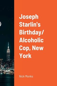 portada Joseph Starlin's Birthday/ Alcoholic Cop, New York (en Inglés)