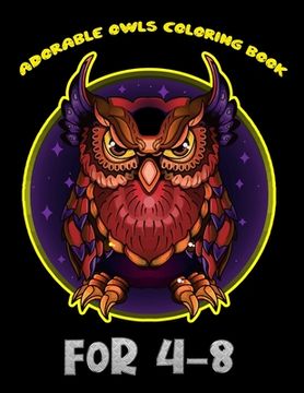 portada Adorable Owls Coloring Book For 4-8: Best Adult Coloring Book with Cute Owl Portraits, Fun Owl Designs, interested 50+ unique design every one must lo (in English)