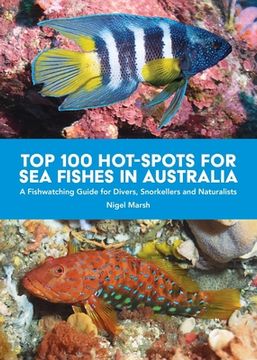 portada Top 100 Hot Spots for Sea Fishes in Australia: A Fishwatching Guide for Divers, Snorkelers and Naturalists (en Inglés)