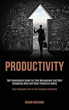 portada Productivity: Self Development Guide for Time Management and Start Delegating Work and Other Productive Habits (Start Managing Time in Your Business Effectively) (in English)