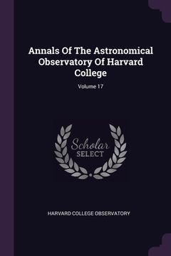 portada Annals Of The Astronomical Observatory Of Harvard College; Volume 17 (en Inglés)
