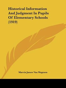 portada historical information and judgment in pupils of elementary schools (1919) (en Inglés)