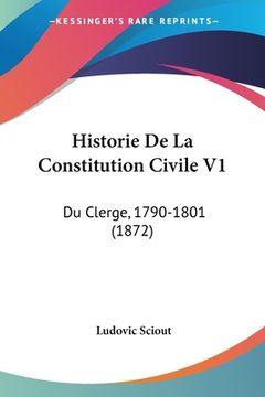 portada Historie De La Constitution Civile V1: Du Clerge, 1790-1801 (1872) (en Francés)