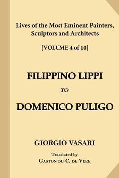 portada Lives of the Most Eminent Painters, Sculptors and Architects [Volume 4 of 10]: Filippino Lippi to Domenico Puligo
