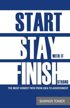 portada Start. Stay with it. Finish Strong: The most honest path from idea to achievement (in English)