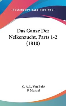portada Das Ganze Der Nelkenzucht, Parts 1-2 (1810) (en Alemán)