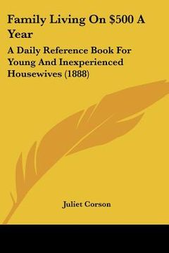 portada family living on $500 a year: a daily reference book for young and inexperienced housewives (1888) (en Inglés)