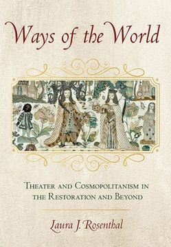 portada Ways of the World: Theater and Cosmopolitanism in the Restoration and Beyond (en Inglés)