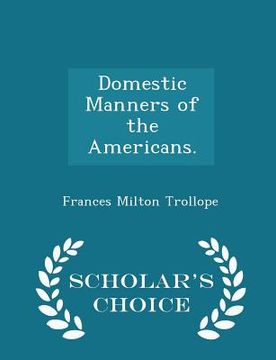 portada Domestic Manners of the Americans. - Scholar's Choice Edition (en Inglés)