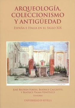 portada Arqueologia, Coleccionismo y Antiguedad. Espana e Italia en el si glo xix (in Spanish)