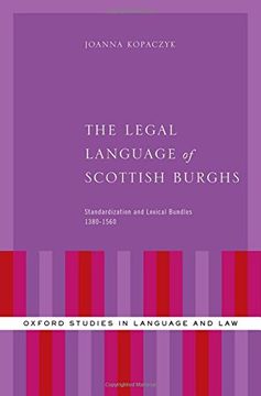 portada The Legal Language of Scottish Burghs: Standardization and Lexical Bundles (1380-1560) (Oxford Studies in Language and Law) (in English)