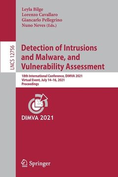 portada Detection of Intrusions and Malware, and Vulnerability Assessment: 18th International Conference, Dimva 2021, Virtual Event, July 14-16, 2021, Proceed (en Inglés)