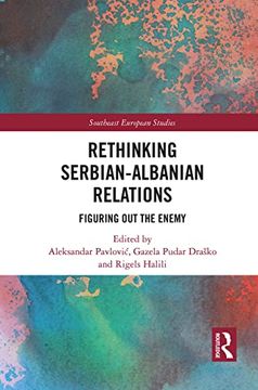 portada Rethinking Serbian-Albanian Relations: Figuring out the Enemy (Southeast European Studies) (in English)