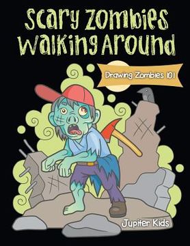 portada Scary Zombies Walking Around: Drawing Zombies 101 (in English)