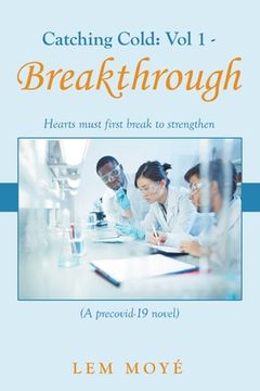 portada Catching Cold: Vol 1 - Breakthrough: Hearts Must First Break to Strengthen (A Precovid-19 Novel) (en Inglés)