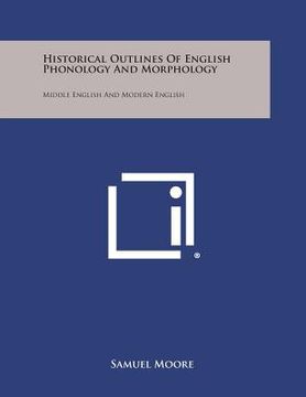 portada Historical Outlines of English Phonology and Morphology: Middle English and Modern English (en Inglés)