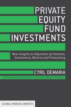 portada Private Equity Fund Investments: New Insights on Alignment of Interests, Governance, Returns and Forecasting (Global Financial Markets) (in English)