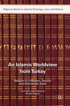 portada An Islamic Worldview from Turkey: Religion in a Modern, Secular and Democratic State (en Inglés)