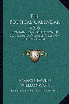 portada the poetical calendar v5-6 the poetical calendar v5-6: containing a collection of scarce and valuable pieces of poecontaining a collection of scarce a (en Inglés)