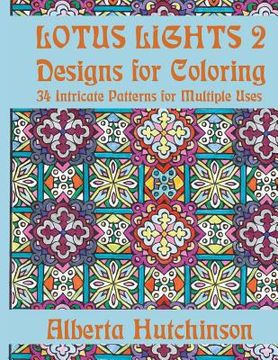 portada Lotus Lights 2 - Designs for Coloring: 34 Intricate Patterns for Multiple Uses (en Inglés)