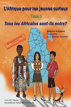portada L'Afrique pour les jeunes curieux - Livre 3: Tous les Africains sont-ils noirs? (en Francés)