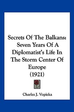 portada secrets of the balkans: seven years of a diplomatist's life in the storm center of europe (1921) (en Inglés)