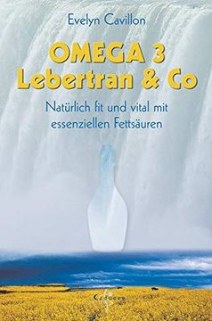 portada Omega 3, Lebertran & co: Natürlich fit und Vital mit Essenziellen Fettsäuren (en Alemán)