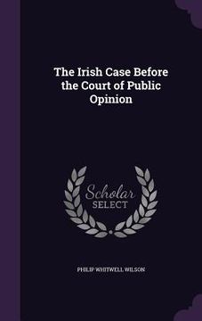 portada The Irish Case Before the Court of Public Opinion (in English)
