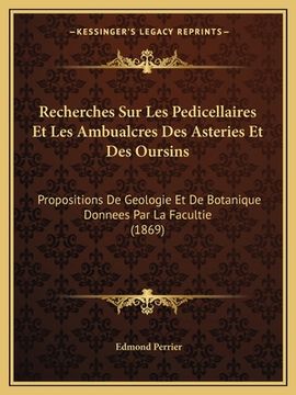 portada Recherches Sur Les Pedicellaires Et Les Ambualcres Des Asteries Et Des Oursins: Propositions De Geologie Et De Botanique Donnees Par La Facultie (1869 (in French)