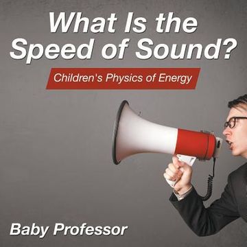 portada What Is the Speed of Sound? Children's Physics of Energy (en Inglés)