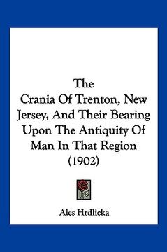 portada the crania of trenton, new jersey, and their bearing upon the antiquity of man in that region (1902)