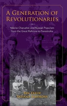 portada A Generation of Revolutionaries: Nikolai Charushin and Russian Populism From the Great Reforms to Perestroika (en Inglés)