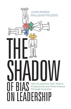 portada The Shadow of Bias on Leadership: How to Improve Your Team's Productivity and Performance Through Inclusion Volume 1 (en Inglés)