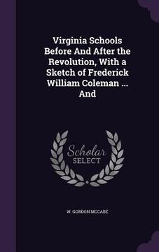 portada Virginia Schools Before And After the Revolution, With a Sketch of Frederick William Coleman ... And