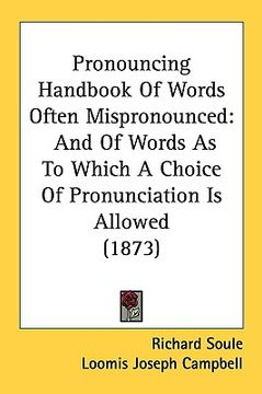 portada pronouncing handbook of words often mispronounced: and of words as to which a choice of pronunciation is allowed (1873) (en Inglés)