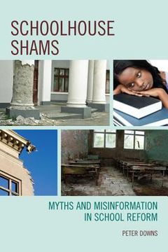 portada schoolhouse shams: myths and misinformation in school reform (en Inglés)